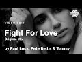 Paul Lock, Pete Bellis &amp; Tommy - Fight For Love (Original Mix) | Video Edit