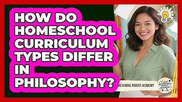 How Do Homeschool Curriculum Types Differ In Philosophy? - Homeschool Parent Academy