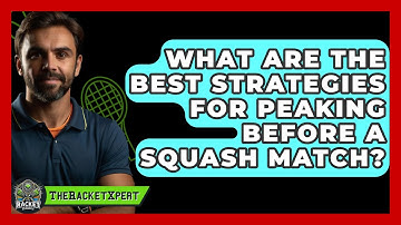 What Are The Best Strategies For Peaking Before A Squash Match? - The Racket Xpert