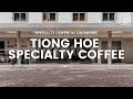 Specialty Coffee Series: Tiong Hoe Specialty Coffee Part 1