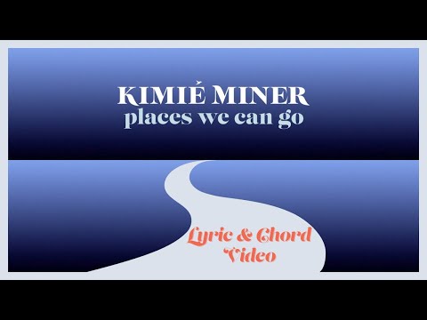 Watch Kimié Miner - Places We Can Go (Official Lyric & Chord Video) on YouTube