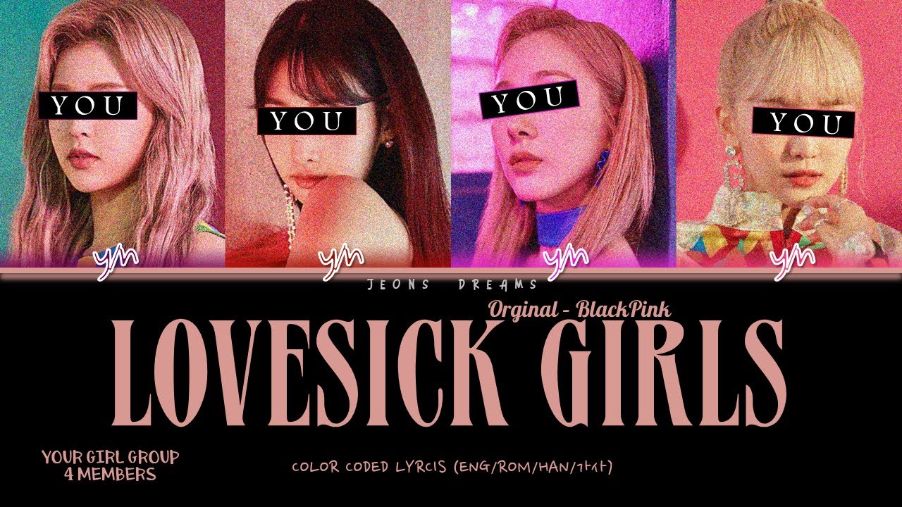 Lovesick Girls - Your Girl Group 4 members | BLACKPINK (Color Coded Lyrics Eng|Rom|Han|가사)