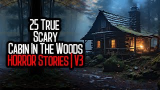25 True Scary Cabin In The Woods Stories | V3