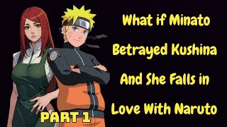 What if Minato Betrayed Kushina And She Falls in Love With Naruto | Part 1