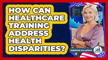 How Can Healthcare Training Address Health Disparities? - Demographic Data Answers