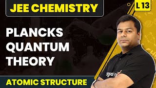 Plancks Quantum Theory | | Atomic Structure - L13 | JEE Chemistry