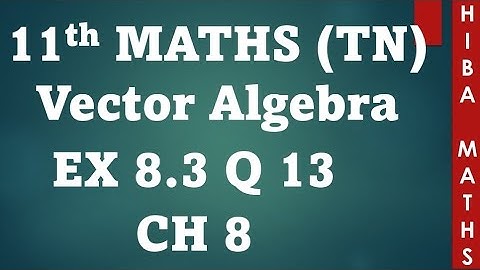 11th maths chapter 8 exercise 8.3 question 13 vector algebra tn syllabus hiba maths