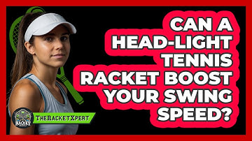 Can A Head-light Tennis Racket Boost Your Swing Speed? - The Racket Xpert