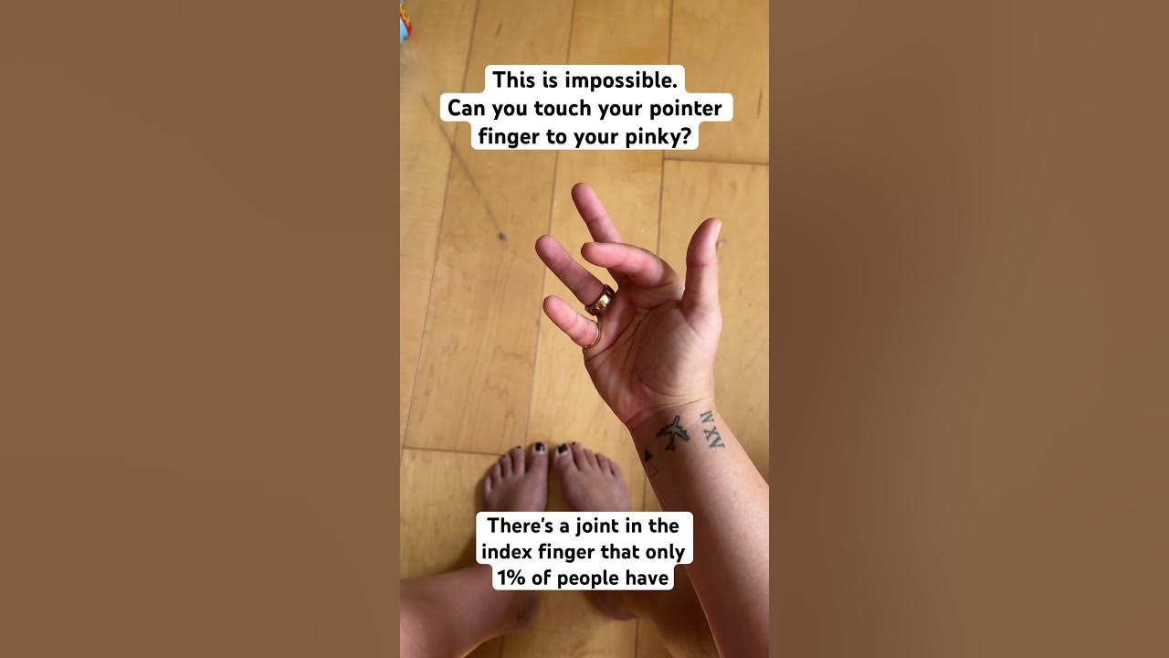 This is impossible can you touch your pointer finger to your pinky