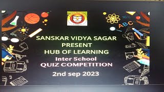 SANSKAR VIDYA SAGAR // HUB OF LEARNING // INTER SCHOOL // QUIZ COMPETITION// 2nd sep 2023
