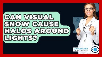 Can Visual Snow Cause Halos Around Lights? - Optometry Knowledge Base