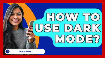 How To Use Dark Mode? - Be App Savvy
