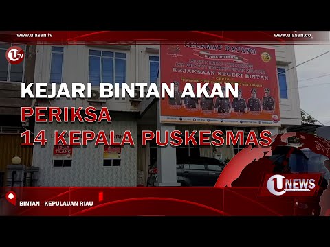 KEJARI BINTAN AKAN PERIKSA 14 KEPALA PUSKESMAS  | U-NEWS