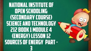 lesson 12 (SOURCES OF ENERGY PART-3) of N.I.O.S class 10 subject science and technology (212)