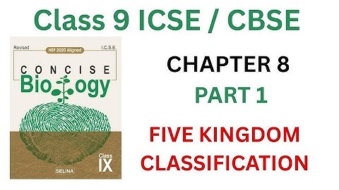 ICSE CLASS 9 | CHAPTER  8 -  FIVE KINGDOM CLASSIFICATION | PART 1 | CONCISE BIOLOGY | SELINA #cbse 