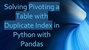 Solving Pivoting a Table with Duplicate Index in Python with Pandas