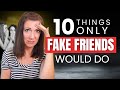 10 Things Only FAKE Friends Do 