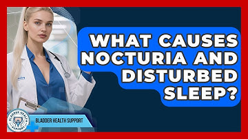 What Causes Nocturia And Disturbed Sleep? - Bladder Health Support