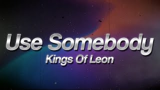 Kings Of Leon - Use Somebody 🔥 (Lyrics)