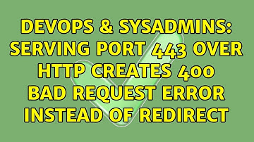 DevOps & SysAdmins: Serving port 443 over http creates 400 Bad Request Error instead of redirect