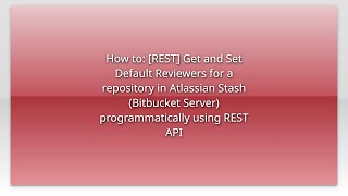 How to: [REST] Get and Set Default Reviewers for a repository in Atlassian Stash (Bitbucket Serv...