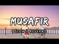 Musafir [Slow And Reverb] : Atif Aslam | Sweetiee Weds NRI | Music Lovers | Textaudio | Lofi&#39;s Slot