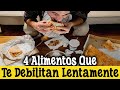 4 Alimentos Que Te Debilitan Lentamente