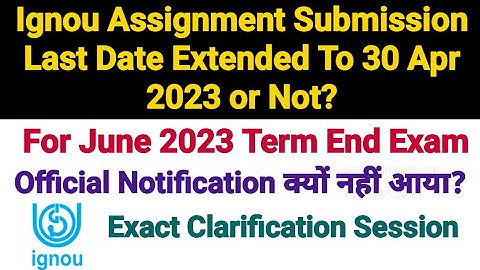 Ignou Assignment Submission Last Date Extended Or Not ? For June 2023 Term end || Official Notice ?