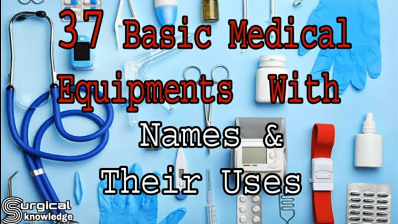 BASIC MEDICAL EQUIPMENTS WITH NAMES AND THEIR USESamazingscience
