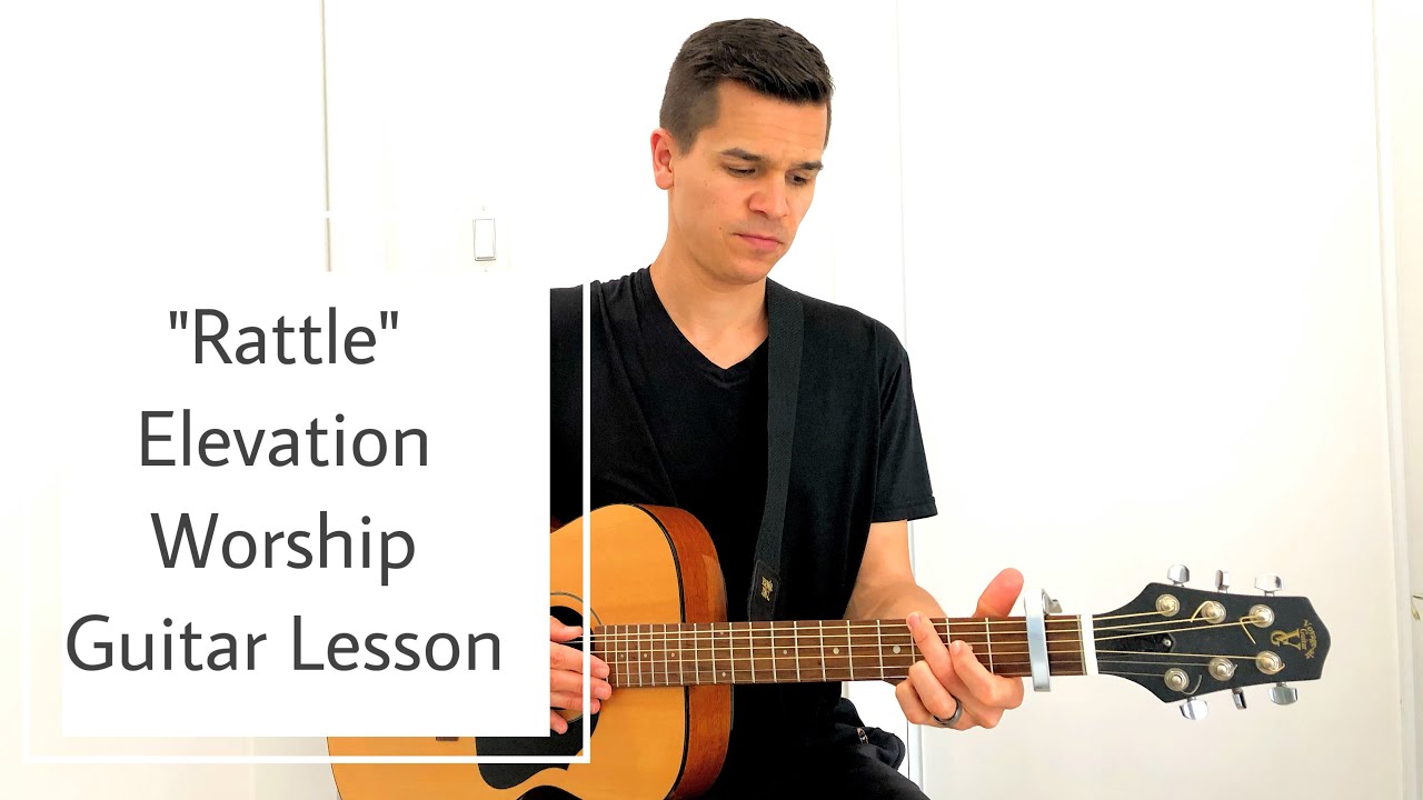 Elevation Worship Rattle Guitar Lesson And Play Along YouTube