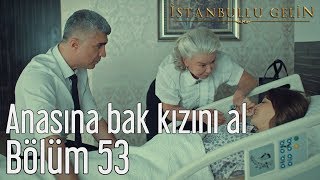 İstanbullu Gelin 53.  (Sezon Finali) - Anasına Bak Kızını Al Resimi