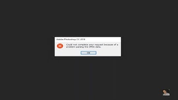 could not complete your request because of a problem parsing the JPEG data : Adobe Photoshop 2019