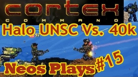 The Revengening! Cortex Command Halo Vs 40k | Neos Plays