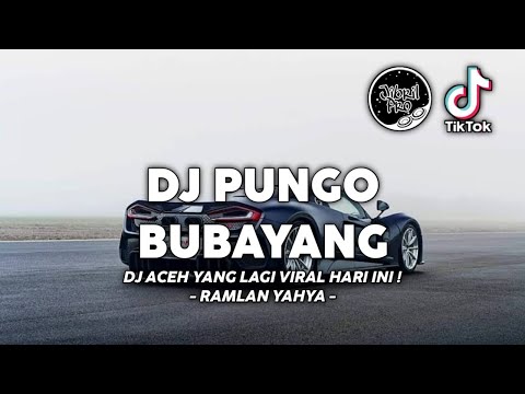 DJ PUNGO BUBAYANG RAMLAN YAHYA DJ ACEH VIRAL TIKTOK 2023 Jibril Pro Version
