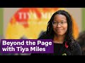 Beyond the Page with American Historian Tiya Miles