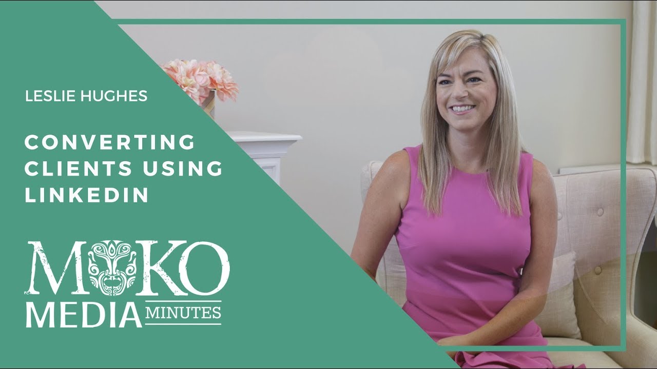 Converting Clients Using LinkedIn - Moko Media Minute - Leslie Hughes