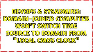 Domain-joined computer won't switch time source to domain from Local CMOS Clock