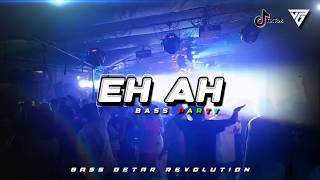 Download lagu BASS PARTY - EH AH 💃🏻🌴 - BASS GETAR REVOLUTION REMIX ‼️