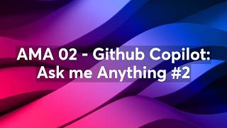 AMA 02 - Github Copilot - Ask me Anything #2