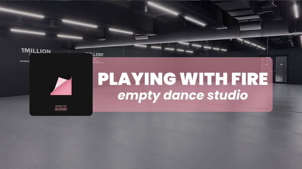 blackpink - playing with fire but you are in an empty dance studio ✦