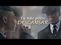 Thomas Shelby | Eu não posso descansar (Peaky Blinders)