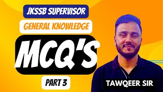 Part 3 | MCQs on GK for JKSSB Supervisor and other Exams | By Tawqeer Sir