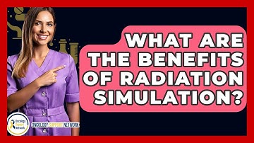 What Are The Benefits Of Radiation Simulation? - Oncology Support Network