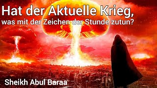 Hat der Aktuelle Krieg, was mit der Zeichen der Stunde zutun? | Sheikh Abul Baraa