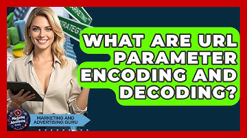 What Are URL Parameter Encoding And Decoding? - Marketing and Advertising Guru