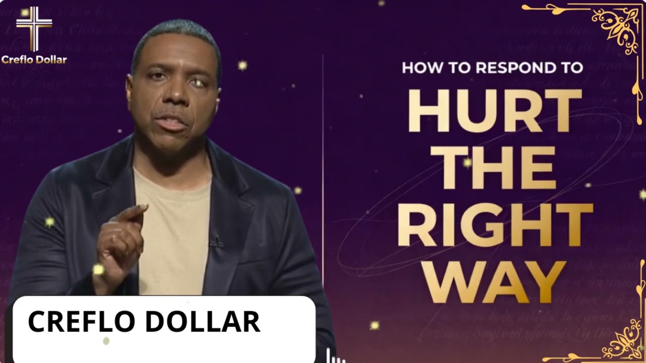 How to Respond to Hurt the Right Way || Creflo Faith