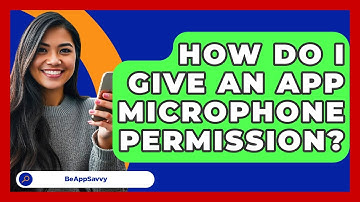 How Do I Give An App Microphone Permission? - Be App Savvy