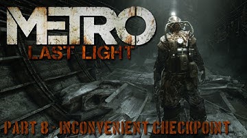 Metro: Last Light - Part 8: Inconvenient Checkpoint