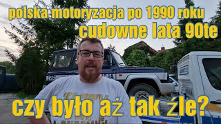 Polska motoryzacja. Cudowne lata 90te!  Czy naprawdę było aż tak źle?