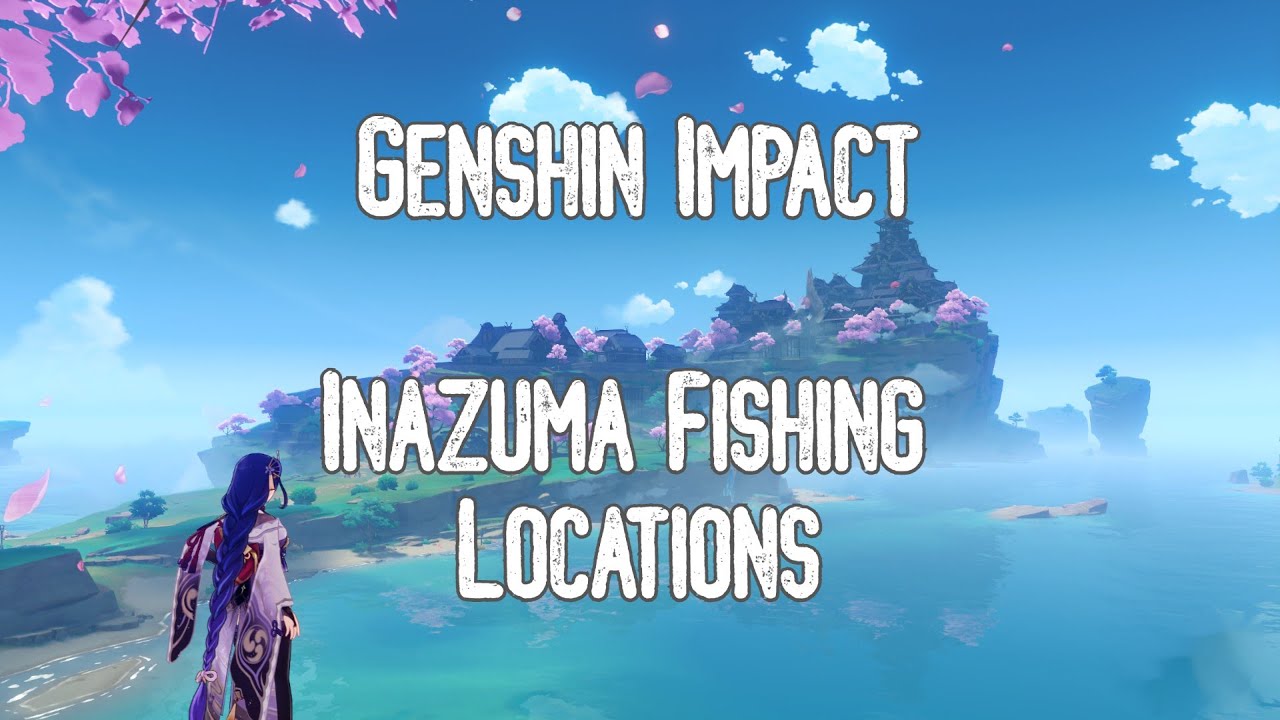 Genshin Impact - Inazuma Fishing Locations (Outdated) - YouTube